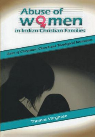 Könyv Abuse of Women in Indian Christian Families THOMAS VARGHESE
