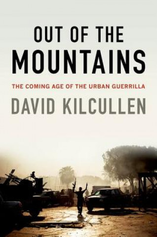 Kniha Out of the Mountains: The Coming Age of the Urban Guerrilla David Kilcullen