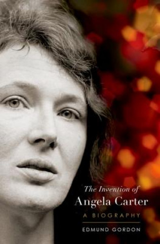 Knjiga Angela Carter: The Biography Edmund Gordon