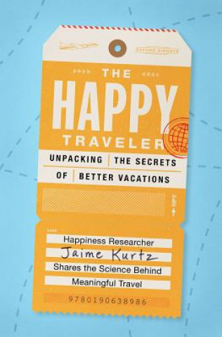 Buch The Happy Traveler: Unpacking the Secrets of Better Vacations Jaime L. Kurtz