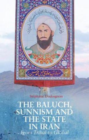Könyv The Baluch, Sunnism and the State in Iran: From Tribal to Global Stephane A. Dudoignon