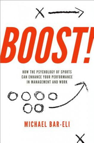 Boek Boost!: How the Psychology of Sports Can Enhance Your Performance in Management and Work Michael Bar-Eli