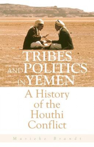 Carte Tribes and Politics in Yemen: A History of the Houthi Conflict Marieke Brandt