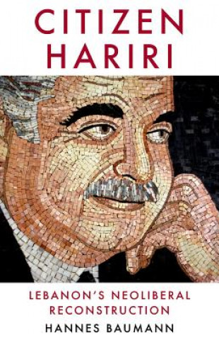Buch Citizen Hariri: Lebanon's Neo-Liberal Reconstruction Hannes Baumann
