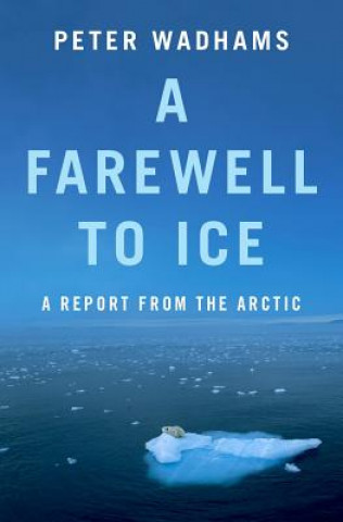 Book A Farewell to Ice: A Report from the Arctic Peter Wadhams