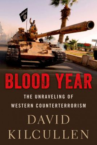 Carte Blood Year: The Unraveling of Western Counterterrorism David Kilcullen