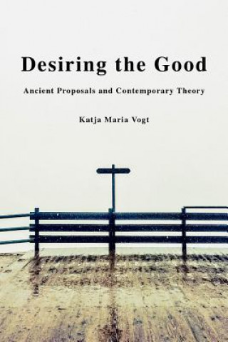 Книга Desiring the Good Katja Maria Vogt