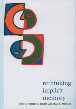 Kniha Rethinking Implicit Memory Jeffrey S. Bowers