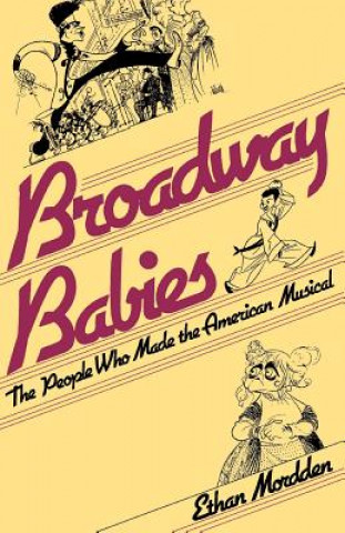 Kniha Broadway Babies: The People Who Made the American Musical Ethan Mordden