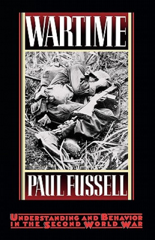 Kniha Wartime: Understanding and Behavior in the Second World War Paul Fussell