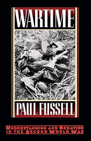 Książka Wartime: Understanding and Behavior in the Second World War Paul Fussell