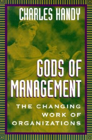 Kniha Gods of Management: The Changing Work of Organizations Charles Handy