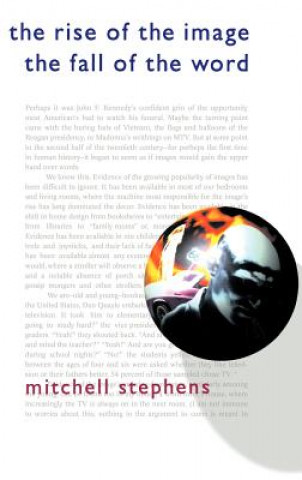 Carte The Rise of the Image the Fall of the Word Mitchell Stephens