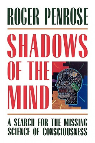 Kniha Shadows of the Mind: A Search for the Missing Science of Consciousness Roger Penrose