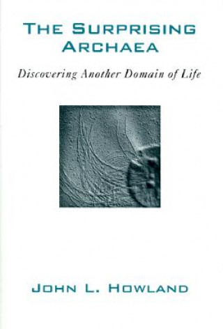 Libro The Surprising Archaea: Discovering Another Domain of Life John L. Howland