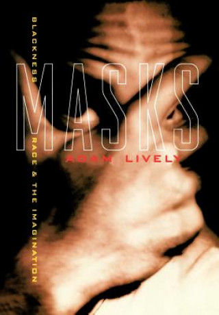 Książka Masks: Blackness, Race, and the Imagination Adam Lively