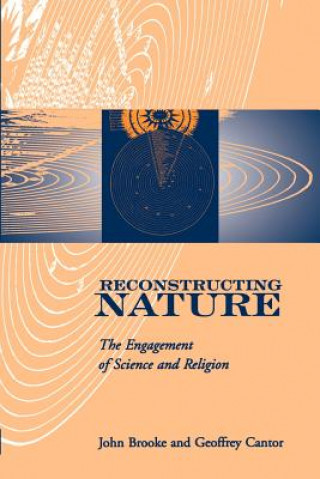 Kniha Reconstructing Nature: The Engagement of Science and Religion John Hedley Brooke