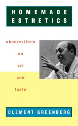 Książka Homemade Esthetics: Observations on Art and Taste Clement Greenberg