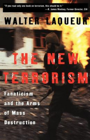 Kniha The New Terrorism: Fanaticism and the Arms of Mass Destruction Walter Laqueur