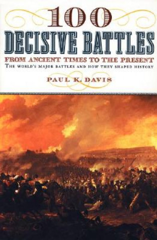 Carte 100 Decisive Battles: From Ancient Times to the Present Paul K. Davis