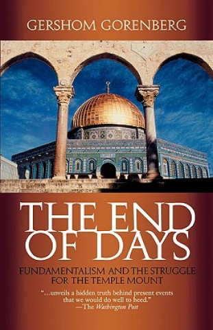 Kniha The End of Days: Fundamentalism and the Struggle for the Temple Mount Gershom Gorenberg
