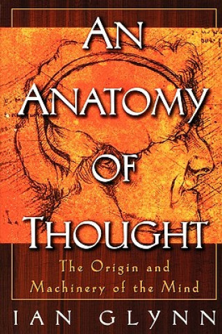 Kniha An Anatomy of Thought: The Origin and Machinery of the Mind Ian Glynn