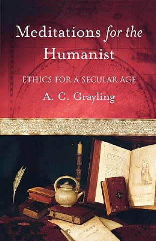 Kniha Meditations for the Humanist: Ethics for a Secular Age A. C. Grayling