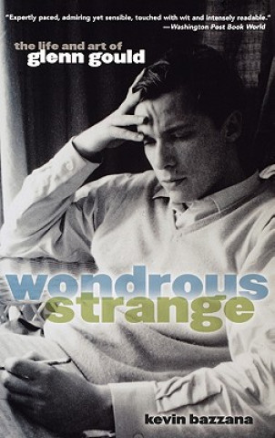 Libro Wondrous Strange: The Life and Art of Glenn Gould Kevin Bazzana