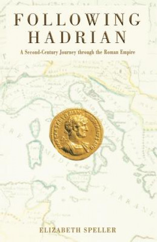 Kniha Following Hadrian: A Second-Century Journey Through the Roman Empire Elizabeth Speller