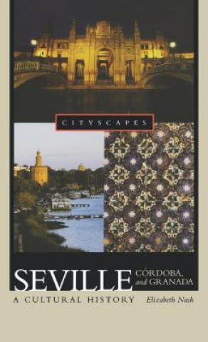 Książka Seville, Cordoba, and Granada: A Cultural History Elizabeth Nash