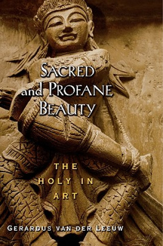 Kniha Sacred and Profane Beauty: The Holy in Art Gerardus Van Der Leeuw