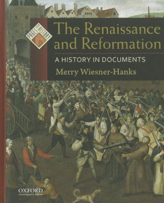 Kniha The Renaissance and Reformation: A History in Documents Merry Wiesner-Hanks