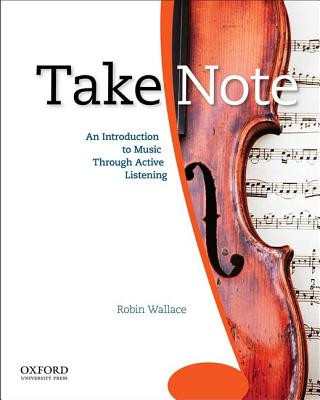 Книга Take Note: An Introduction to Music Through Active Listening Robin Wallace