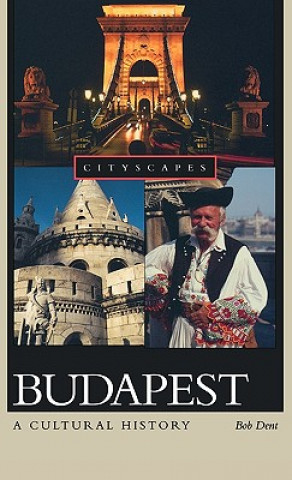 Könyv Budapest: A Cultural History Bob Dent