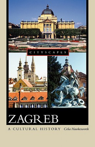 Könyv Zagreb: A Cultural History Celia Hawkesworth