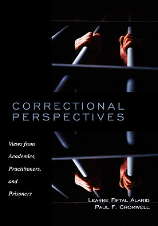 Könyv Correctional Perspectives: Views from Academics, Practitioners, and Prisoners Leanne Fiftal Alarid