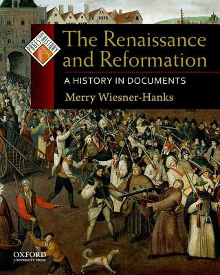 Kniha The Renaissance and Reformation: A History in Documents Merry Wiesner-Hanks