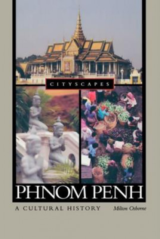 Kniha Phnom Penh: A Cultural History Milton Osborne