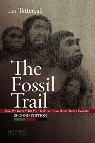 Kniha The Fossil Trail: How We Know What We Think We Know about Human Evolution Ian Tattersall
