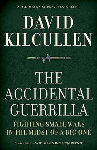 Könyv The Accidental Guerrilla: Fighting Small Wars in the Midst of a Big One David Kilcullen