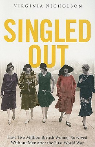 Kniha Singled Out: How Two Million British Women Survived Without Men After the First World War Virginia Nicholson
