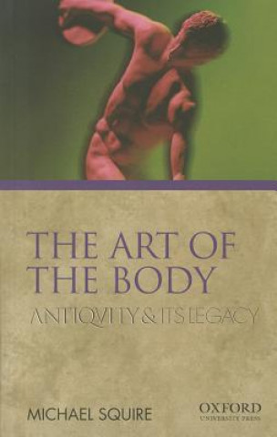 Książka The Art of the Body: Antiquity and Its Legacy Michael Squire