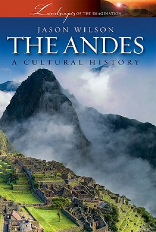 Carte The Andes: A Cultural History Jason Wilson