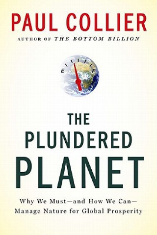 Carte The Plundered Planet: Why We Must--And How We Can--Manage Nature for Global Prosperity Paul Collier