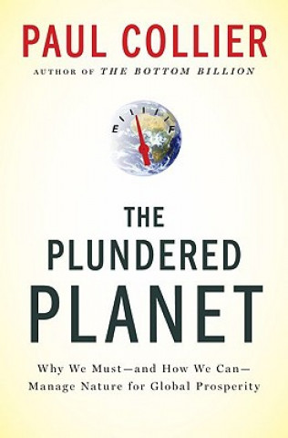 Book The Plundered Planet: Why We Must--And How We Can--Manage Nature for Global Prosperity Paul Collier