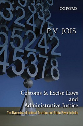 Kniha Customs and Excise Laws and Administrative Justice the Dynamics of Indirect Taxation and State Power in India Jois