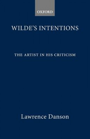 Książka Wilde's Intentions: The Artist in His Criticism Lawrence Danson