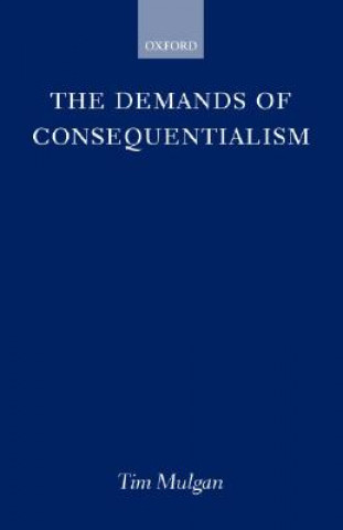 Livre The Demands of Consequentialism Tim Mulgan