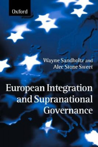 Kniha European Integration and Supranational Governance Wayne Sandholtz