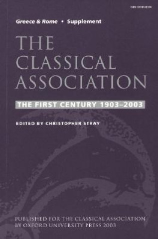 Carte The Classical Association: The First Century 1903-2003 Christopher Stray